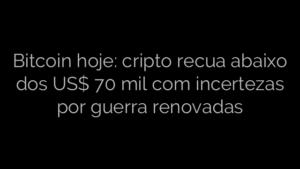 ​Bitcoin hoje: cripto recua abaixo dos US$ 70 mil com incertezas por guerra renovadas 